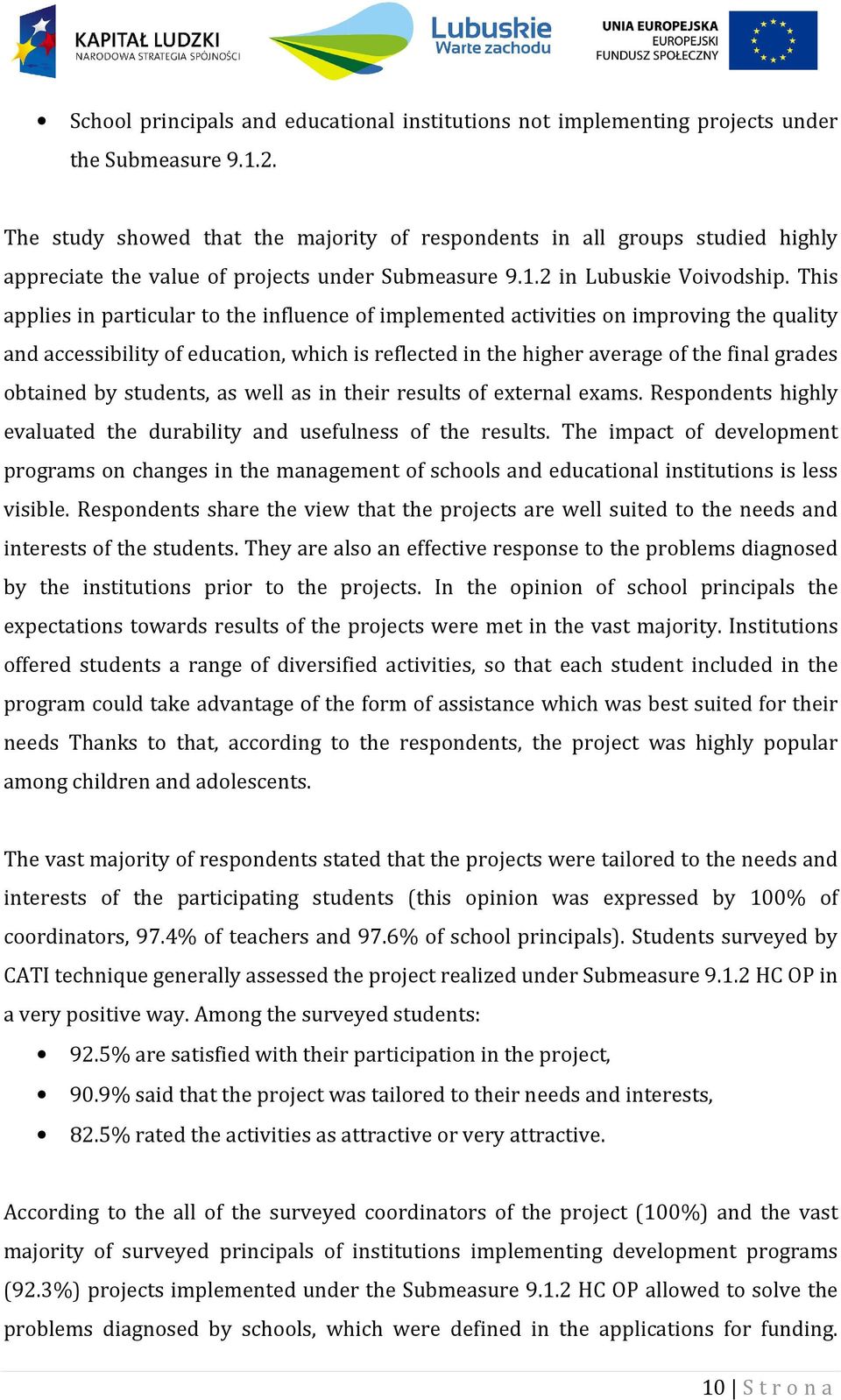 This applies in particular to the influence of implemented activities on improving the quality and accessibility of education, which is reflected in the higher average of the final grades obtained by