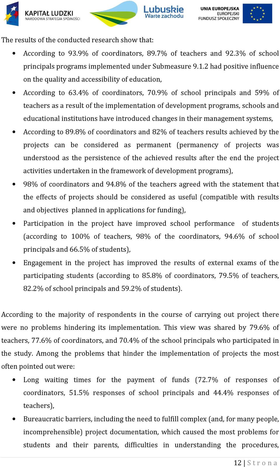 9% of school principals and 59% of teachers as a result of the implementation of development programs, schools and educational institutions have introduced changes in their management systems,