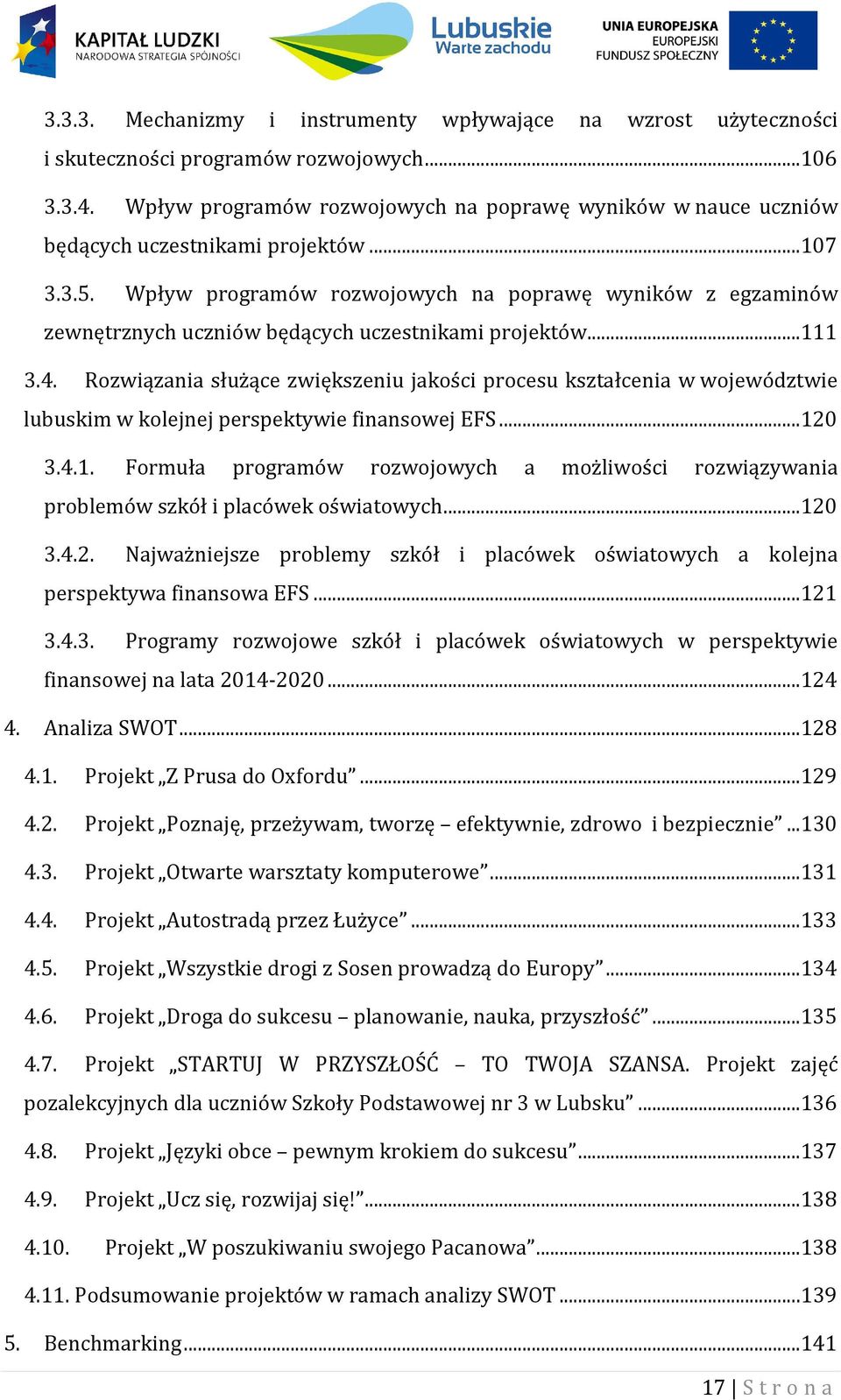 Wpływ programów rozwojowych na poprawę wyników z egzaminów zewnętrznych uczniów będących uczestnikami projektów...111 3.4.