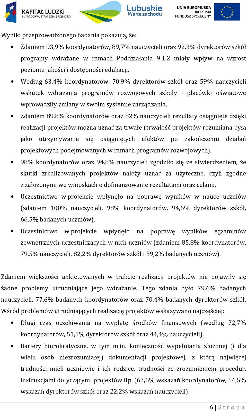 oświatowe wprowadziły zmiany w swoim systemie zarządzania, Zdaniem 89,8% koordynatorów oraz 82% nauczycieli rezultaty osiągnięte dzięki realizacji projektów można uznać za trwałe (trwałość projektów