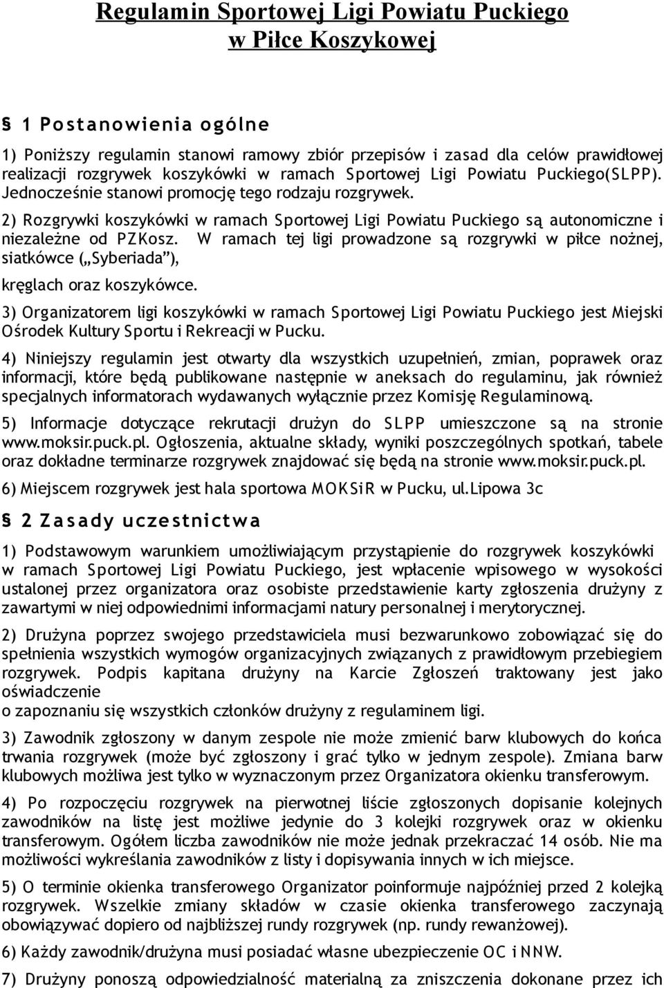 2) Rozgrywki koszykówki w ramach Sportowej Ligi Powiatu Puckiego są autonomiczne i niezależne od PZKosz.