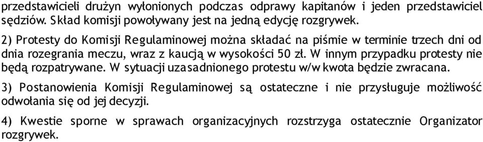 W innym przypadku protesty nie będą rozpatrywane. W sytuacji uzasadnionego protestu w/w kwota będzie zwracana.