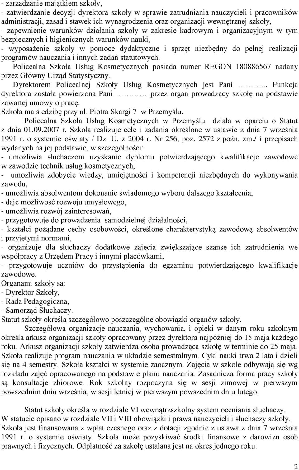 pełnej realizacji programów nauczania i innych zadań statutowych. Policealna Szkoła Usług Kosmetycznych posiada numer REGON 180886567 nadany przez Główny Urząd Statystyczny.