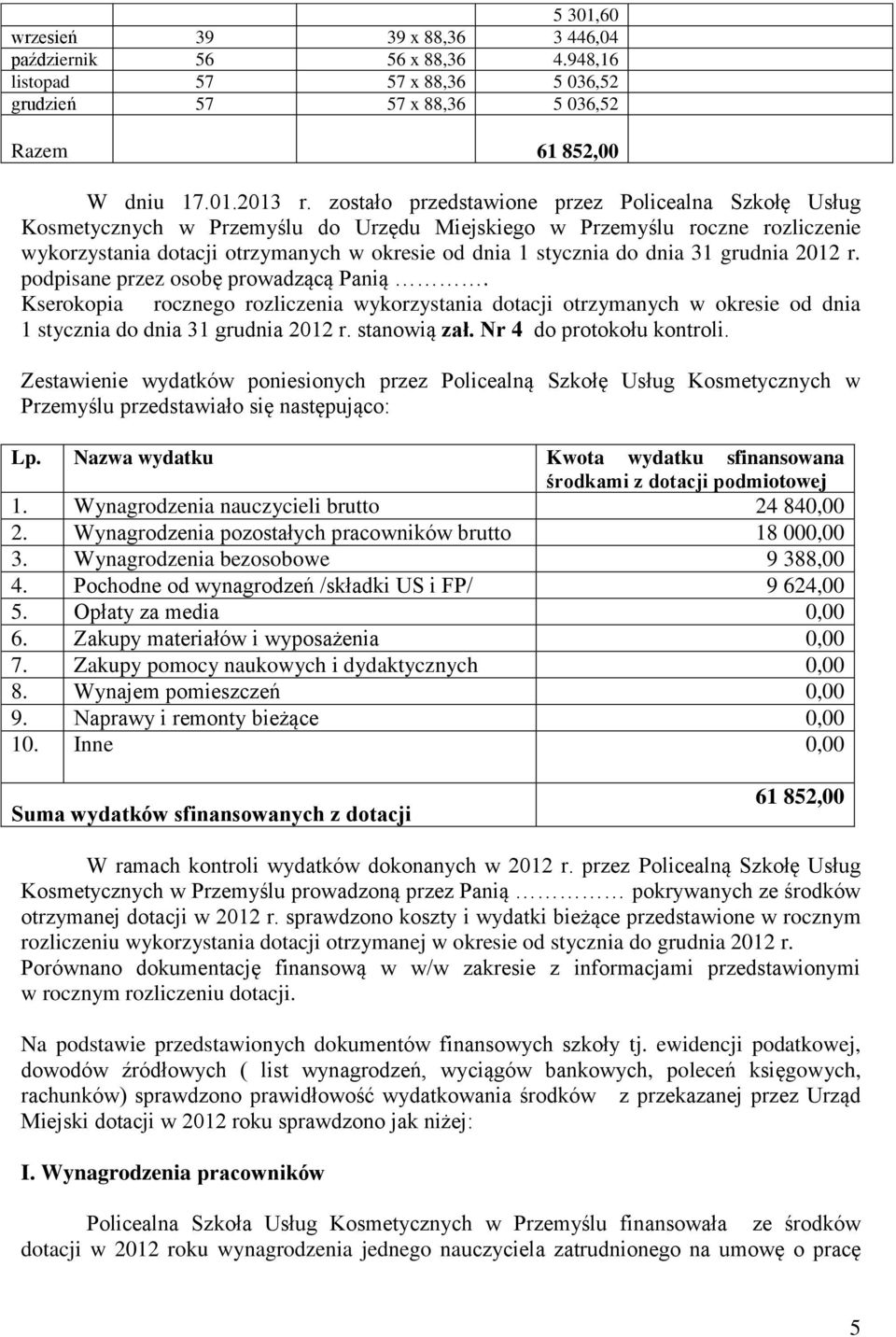 dnia 31 grudnia 2012 r. podpisane przez osobę prowadzącą Panią. Kserokopia rocznego rozliczenia wykorzystania dotacji otrzymanych w okresie od dnia 1 stycznia do dnia 31 grudnia 2012 r. stanowią zał.