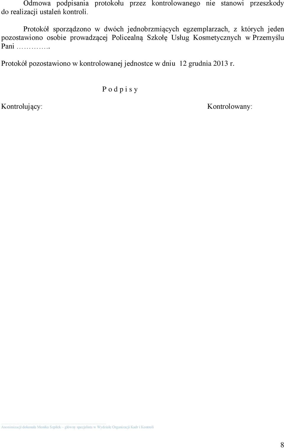 Szkołę Usług Kosmetycznych w Przemyślu Pani.. Protokół pozostawiono w kontrolowanej jednostce w dniu 12 grudnia 2013 r.