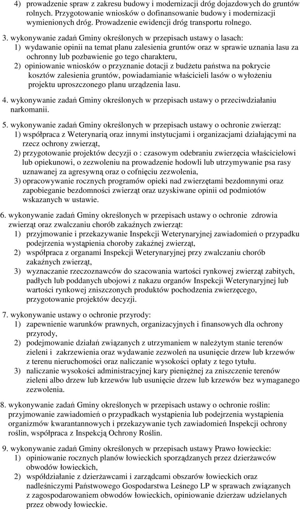 wykonywanie zadań Gminy określonych w przepisach ustawy o lasach: 1) wydawanie opinii na temat planu zalesienia gruntów oraz w sprawie uznania lasu za ochronny lub pozbawienie go tego charakteru, 2)