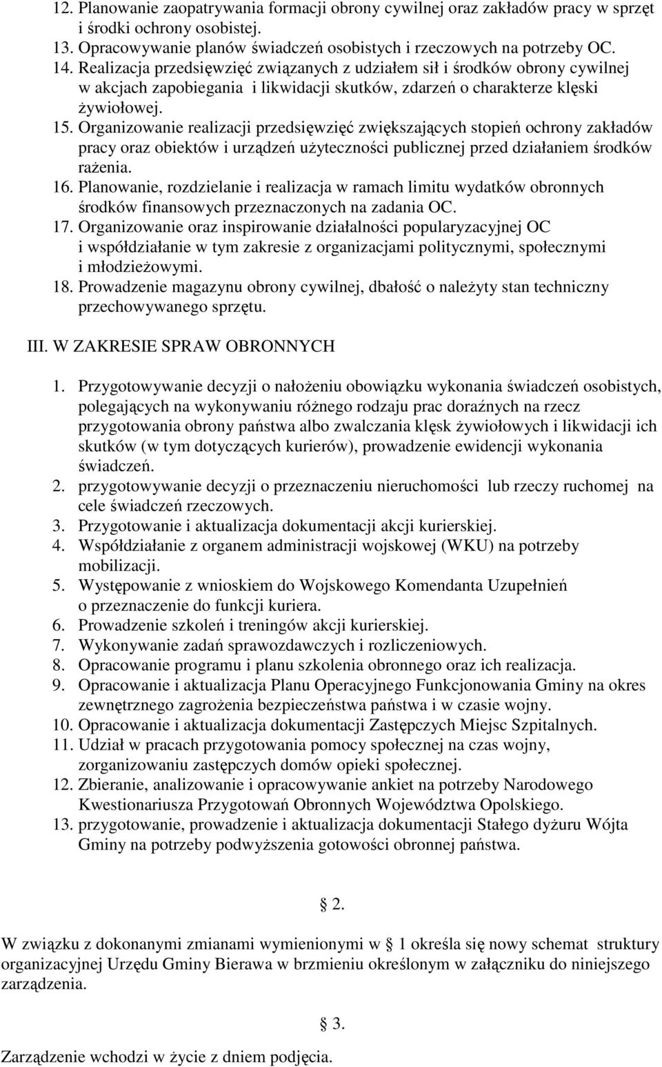 Organizowanie realizacji przedsięwzięć zwiększających stopień ochrony zakładów pracy oraz obiektów i urządzeń uŝyteczności publicznej przed działaniem środków raŝenia. 16.