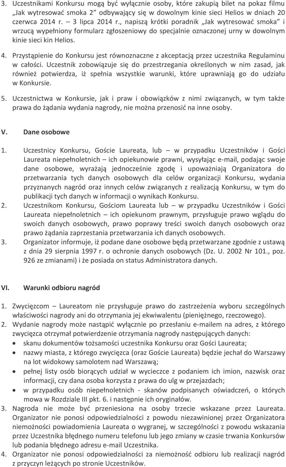 Przystąpienie do Konkursu jest równoznaczne z akceptacją przez uczestnika Regulaminu w całości.