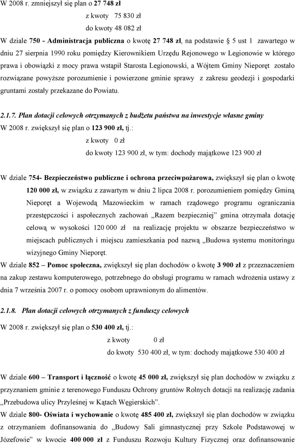 Kierownikiem Urzędu Rejonowego w Legionowie w którego prawa i obowiązki z mocy prawa wstąpił Starosta Legionowski, a Wójtem Gminy Nieporęt zostało rozwiązane powyższe porozumienie i powierzone gminie