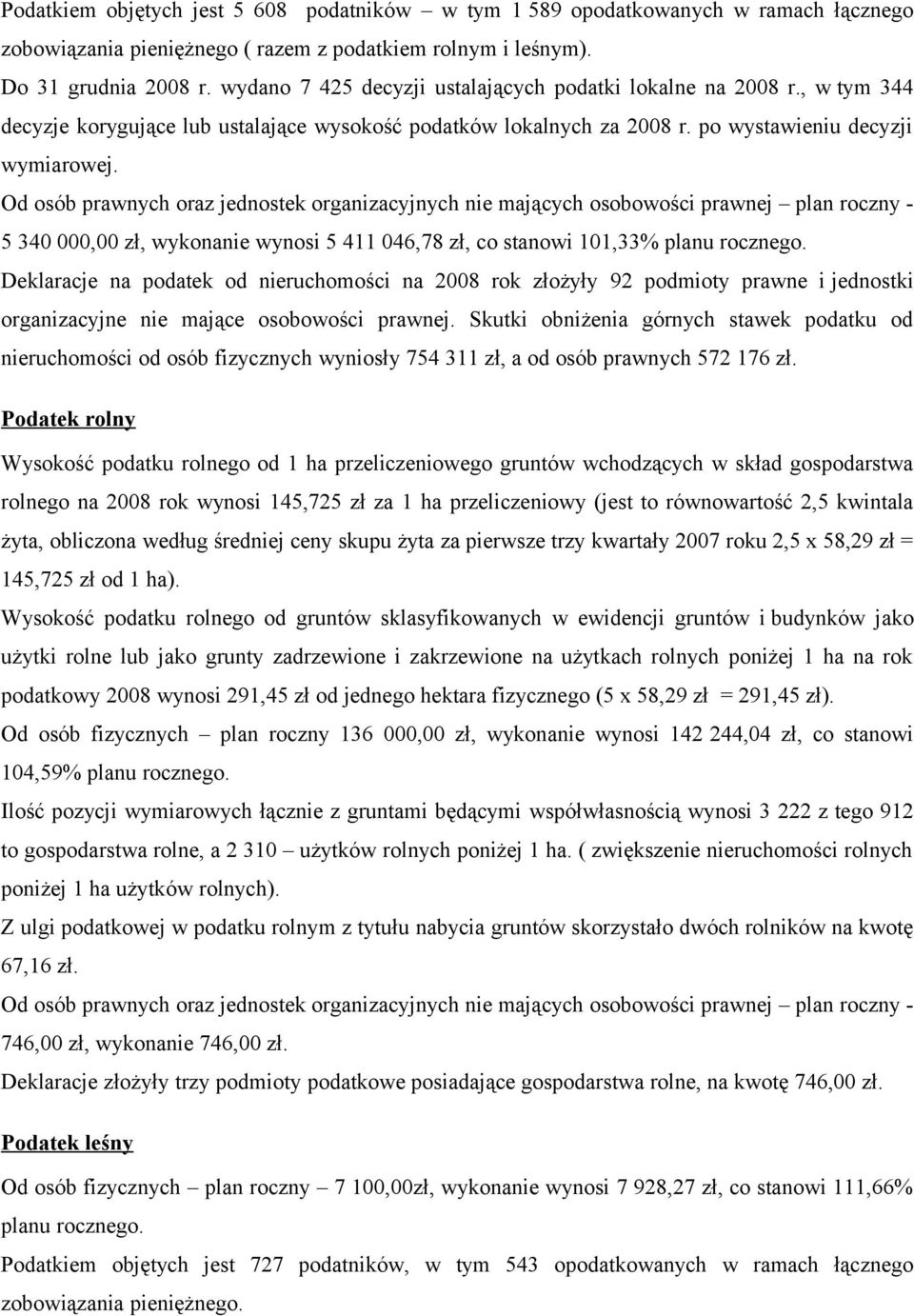 Od osób prawnych oraz jednostek organizacyjnych nie mających osobowości prawnej plan roczny - 5 340 000,00 zł, wykonanie wynosi 5 411 046,78 zł, co stanowi 101,33% planu rocznego.