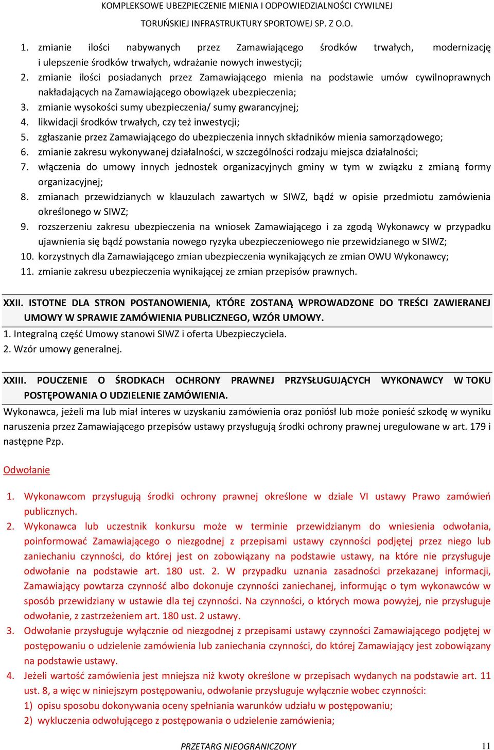 zmianie wysokości sumy ubezpieczenia/ sumy gwarancyjnej; 4. likwidacji środków trwałych, czy też inwestycji; 5.