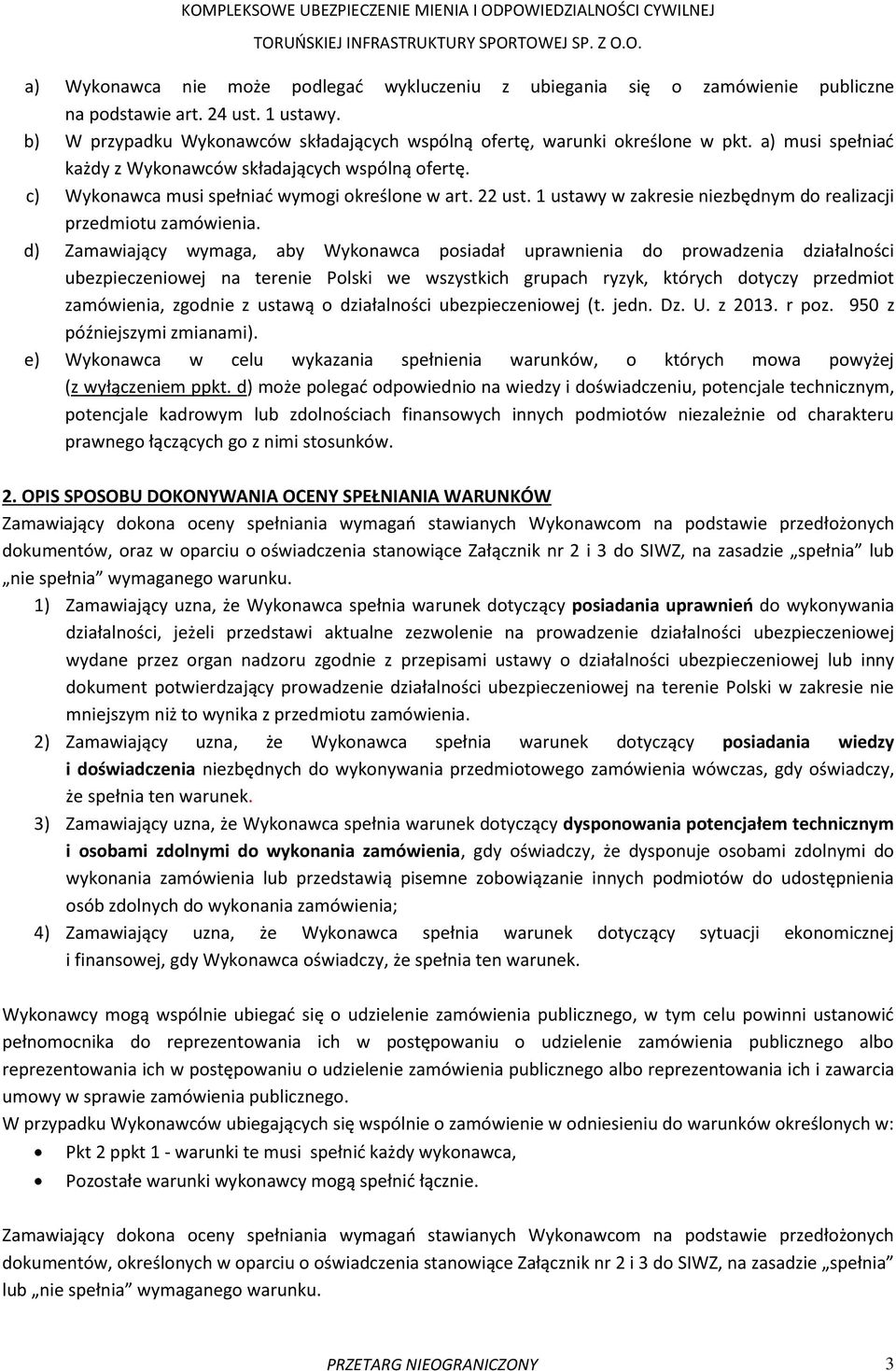 d) Zamawiający wymaga, aby Wykonawca posiadał uprawnienia do prowadzenia działalności ubezpieczeniowej na terenie Polski we wszystkich grupach ryzyk, których dotyczy przedmiot zamówienia, zgodnie z