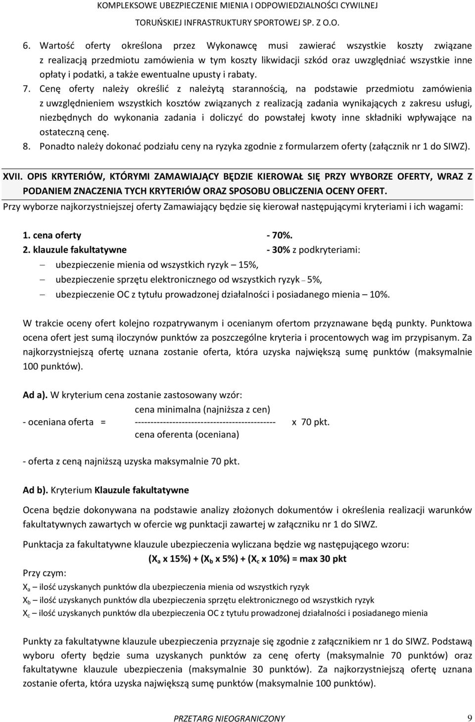 Cenę oferty należy określić z należytą starannością, na podstawie przedmiotu zamówienia z uwzględnieniem wszystkich kosztów związanych z realizacją zadania wynikających z zakresu usługi, niezbędnych