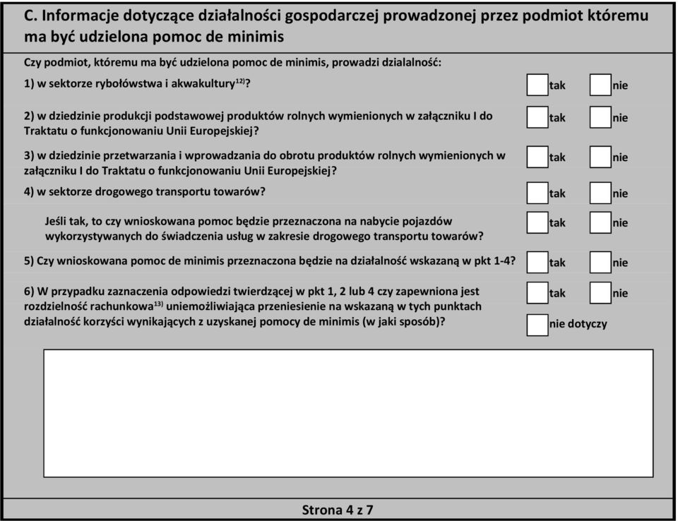 3) w dziedzi przetwarzania i wprowadzania do obrotu produktów rolnych wymienionych w załączniku I do Traktatu o funkcjonowaniu Unii Europejskiej? 4) w sektorze drogowego transportu towarów?