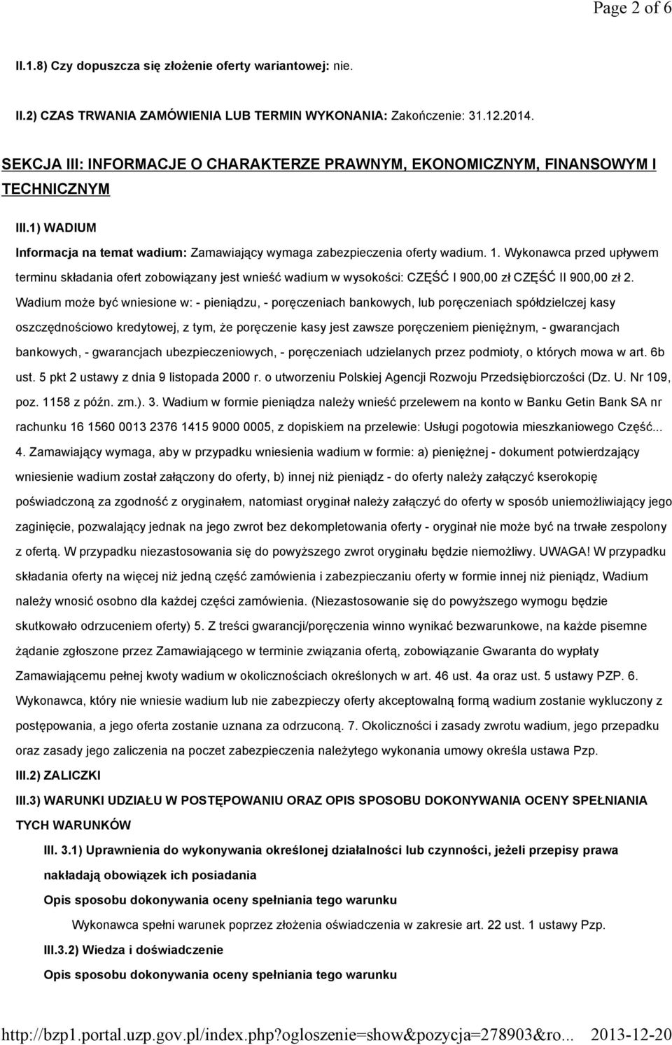 Wykonawca przed upływem terminu składania ofert zobowiązany jest wnieść wadium w wysokości: CZĘŚĆ I 900,00 zł CZĘŚĆ II 900,00 zł 2.