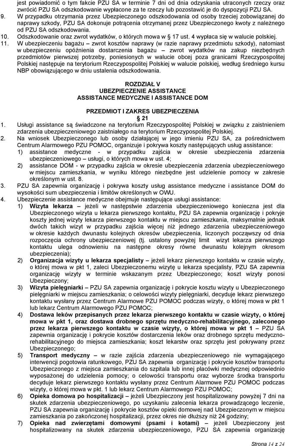 odszkodowania. 10. Odszkodowanie oraz zwrot wydatków, o których mowa w 17 ust. 4 wypłaca się w walucie polskiej. 11.