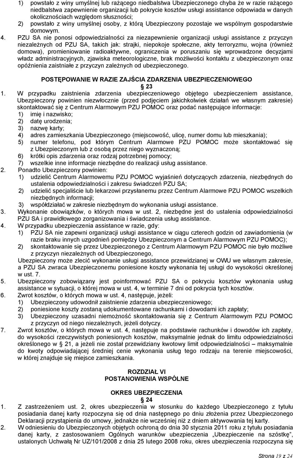 PZU SA nie ponosi odpowiedzialności za niezapewnienie organizacji usługi assistance z przyczyn niezależnych od PZU SA, takich jak: strajki, niepokoje społeczne, akty terroryzmu, wojna (również