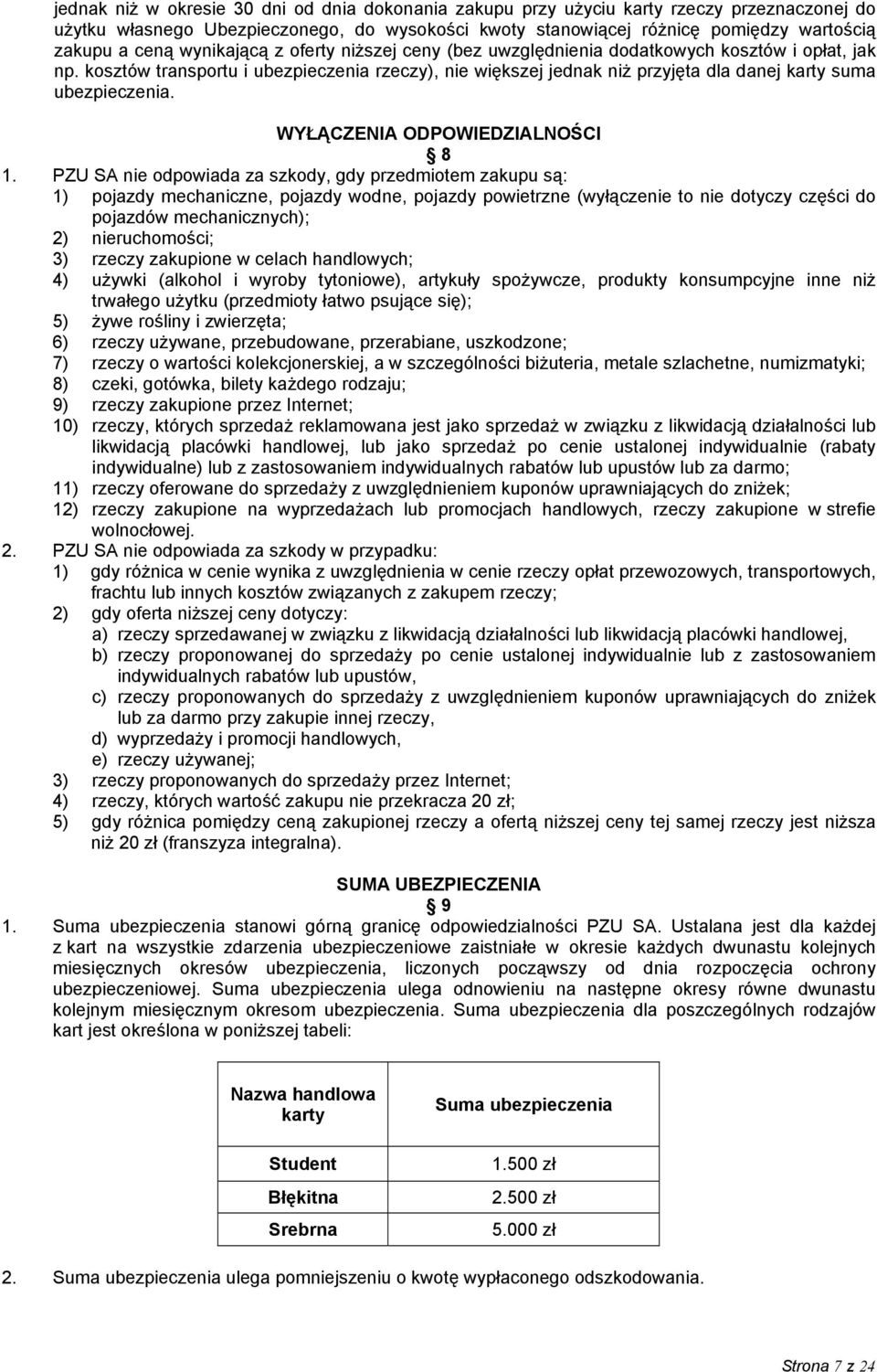 kosztów transportu i ubezpieczenia rzeczy), nie większej jednak niż przyjęta dla danej karty suma ubezpieczenia. WYŁĄCZENIA ODPOWIEDZIALNOŚCI 8 1.