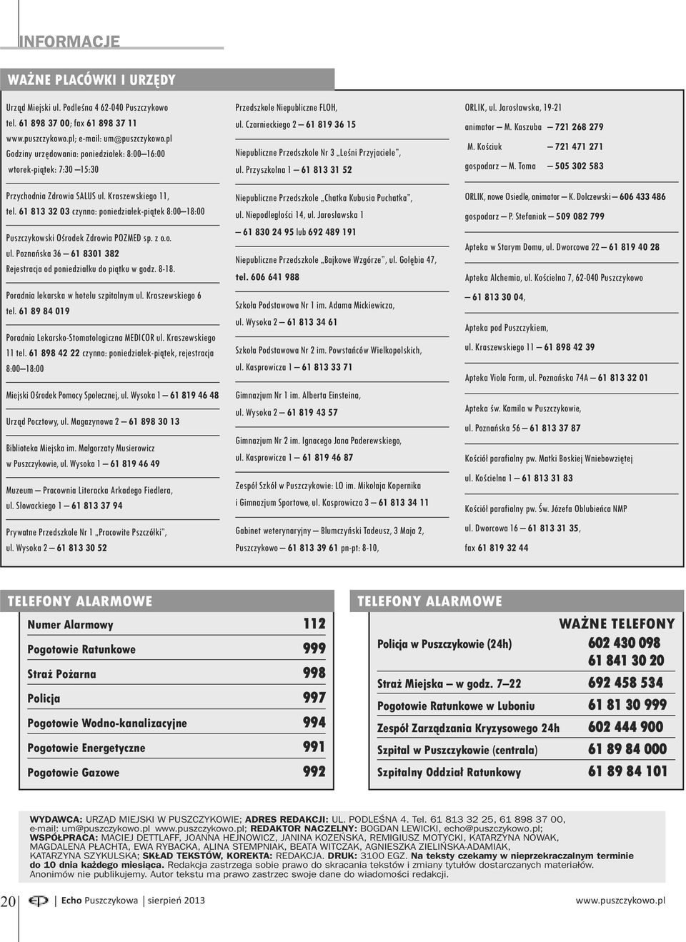 61 813 32 03 czynna: poniedziałek-piątek 8:00 18:00 Puszczykowski Ośrodek Zdrowia POZMED sp. z o.o. ul. Poznańska 36 61 8301 382 Rejestracja od poniedziałku do piątku w godz. 8-18.