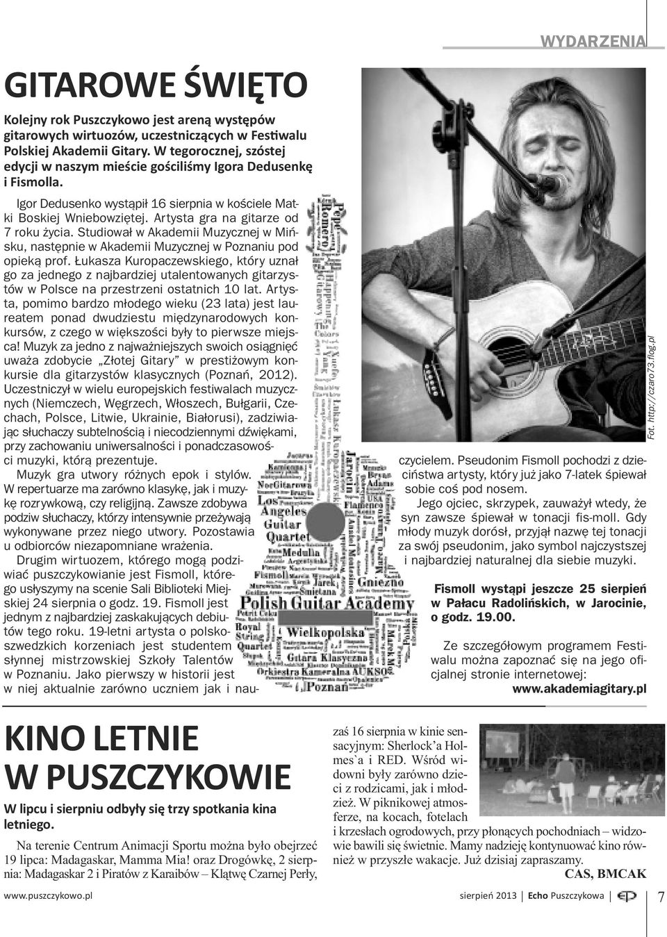 Artysta gra na gitarze od 7 roku życia. Studiował w Akademii Muzycznej w Mińsku, następnie w Akademii Muzycznej w Poznaniu pod opieką prof.