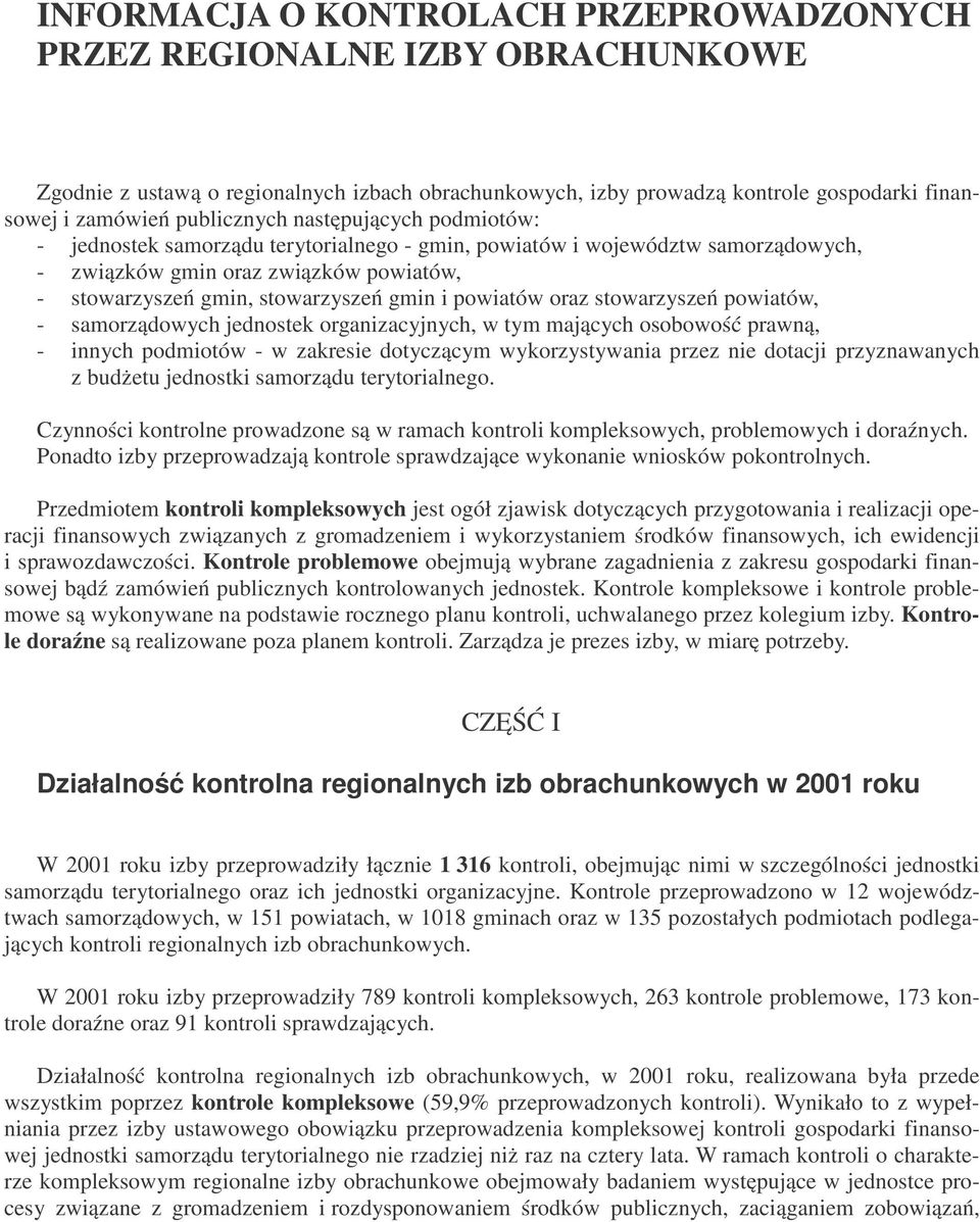 oraz stowarzyszeń powiatów, - samorządowych jednostek organizacyjnych, w tym mających osobowość prawną, - innych podmiotów - w zakresie dotyczącym wykorzystywania przez nie dotacji przyznawanych z