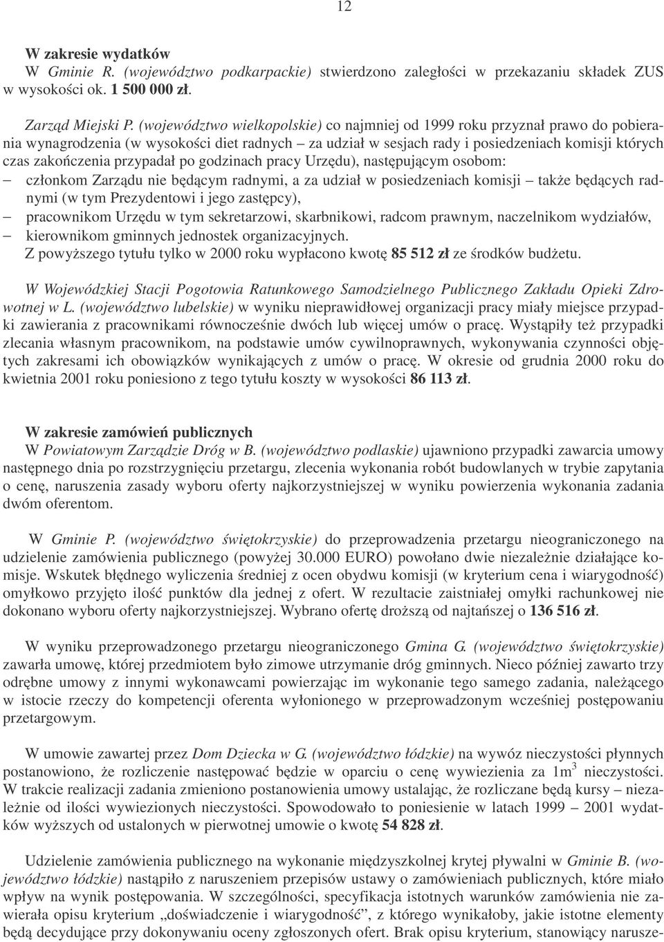 przypadał po godzinach pracy Urzędu), następującym osobom: członkom Zarządu nie będącym radnymi, a za udział w posiedzeniach komisji także będących radnymi (w tym Prezydentowi i jego zastępcy),