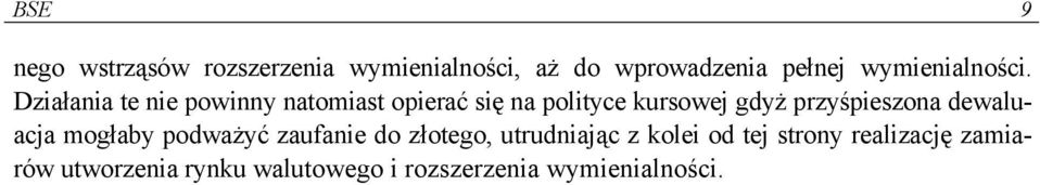 Działania te nie powinny natomiast opierać się na polityce kursowej gdyż