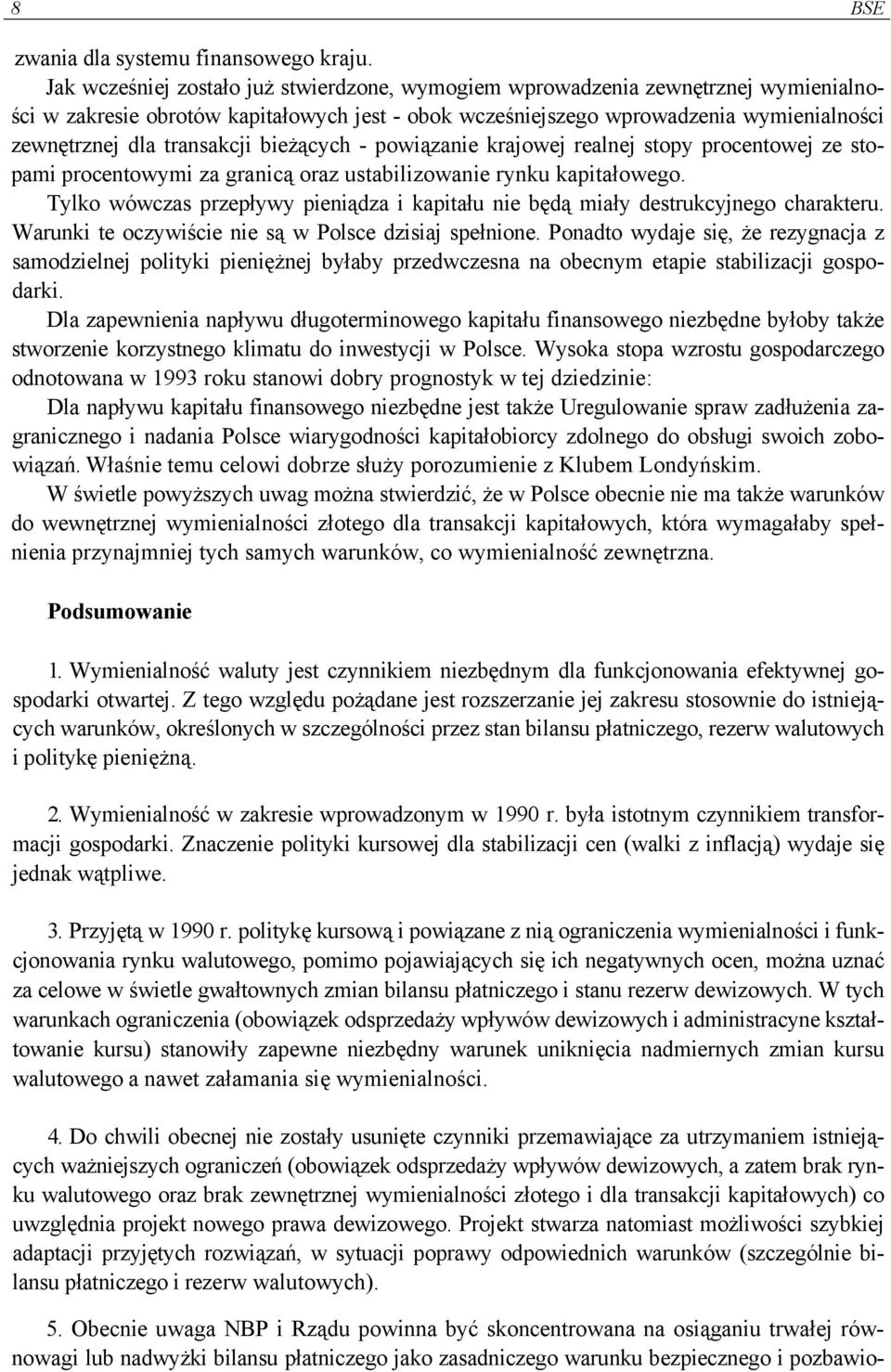 transakcji bieżących - powiązanie krajowej realnej stopy procentowej ze stopami procentowymi za granicą oraz ustabilizowanie rynku kapitałowego.