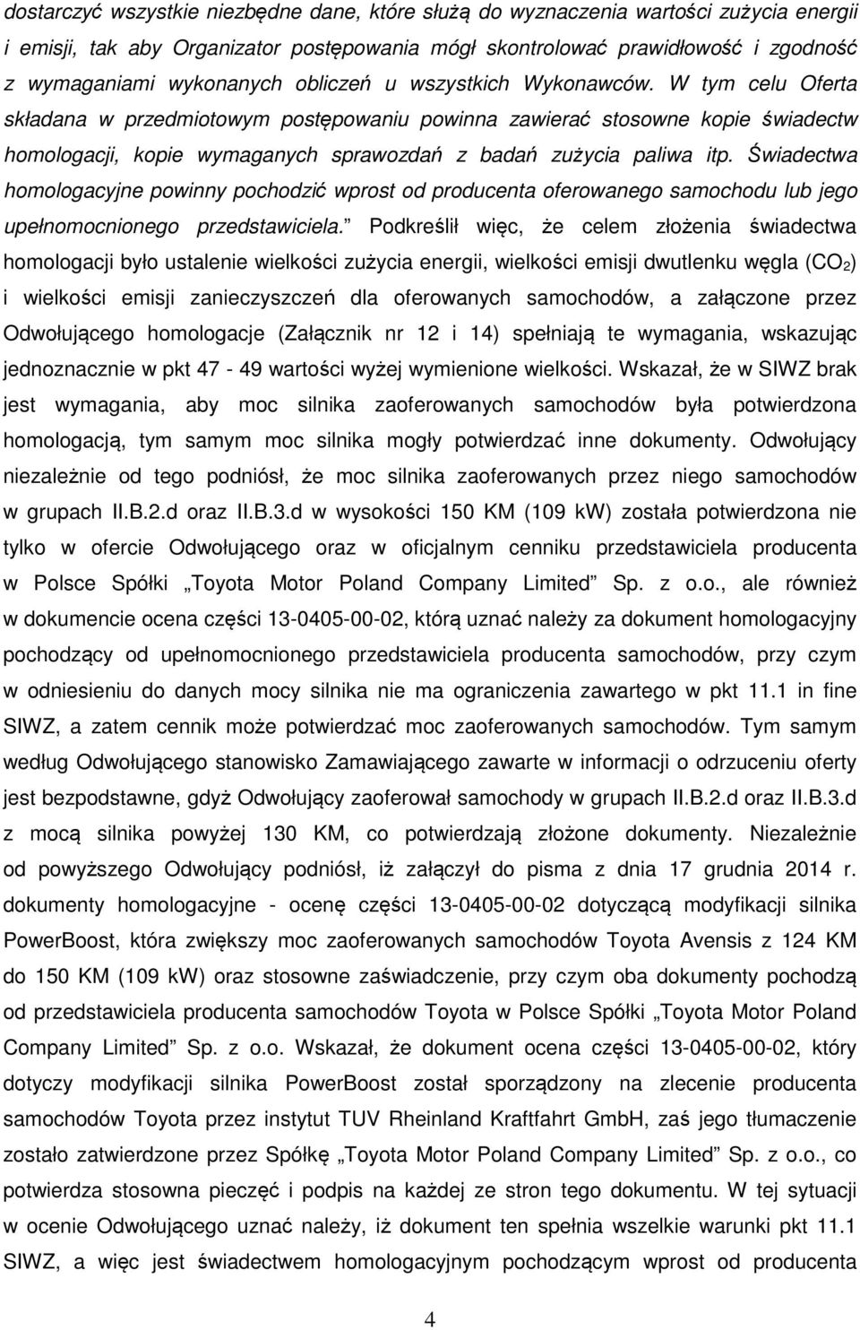 Świadectwa homologacyjne powinny pochodzić wprost od producenta oferowanego samochodu lub jego upełnomocnionego przedstawiciela.