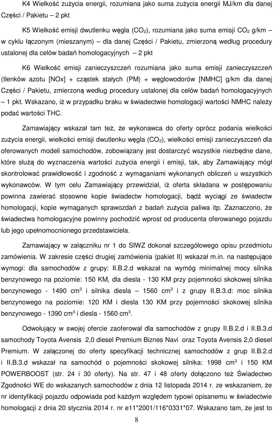 (tlenków azotu [NOx] + cząstek stałych (PM) + węglowodorów [NMHC] g/km dla danej Części / Pakietu, zmierzoną według procedury ustalonej dla celów badań homologacyjnych 1 pkt.