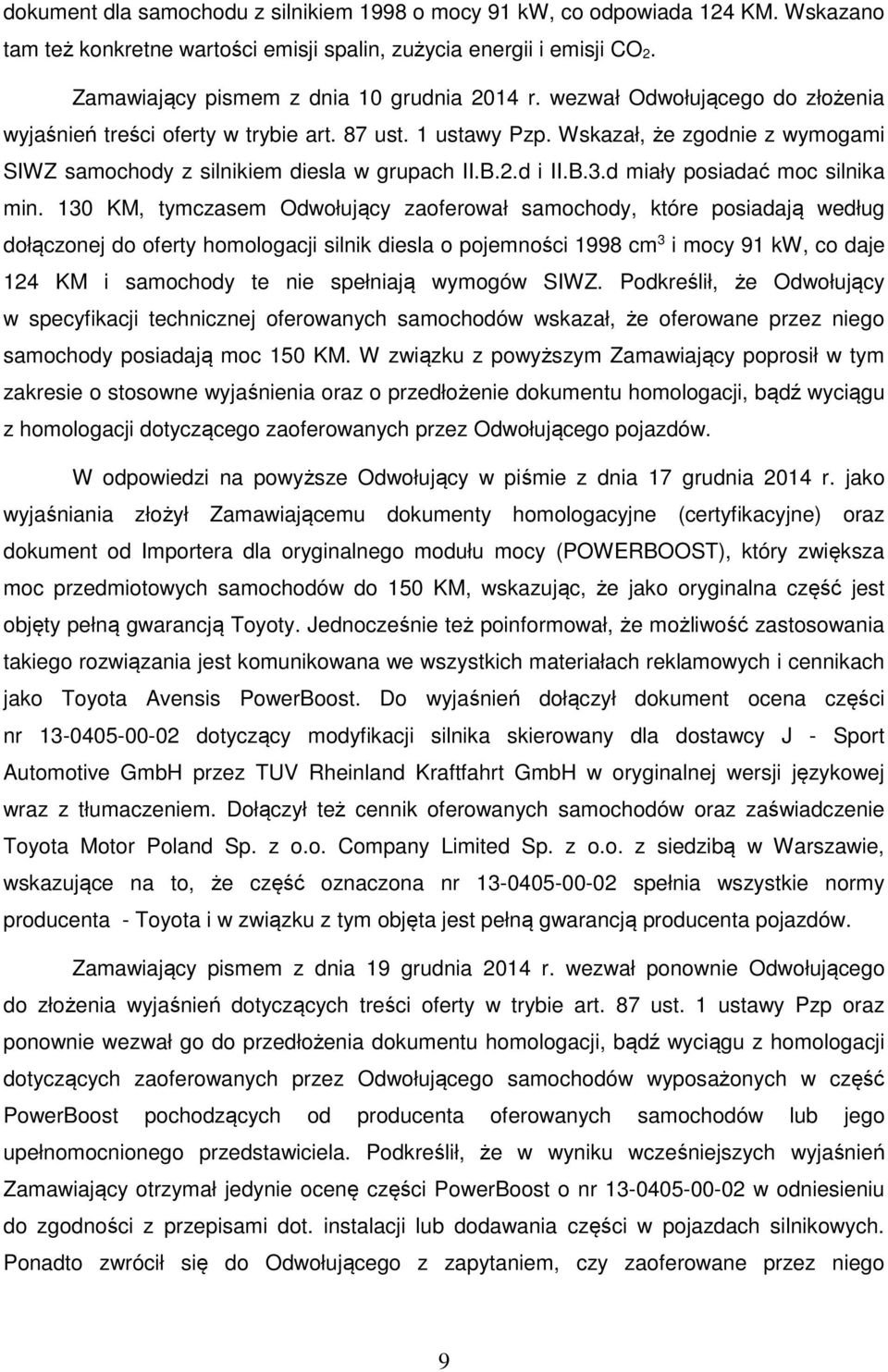 Wskazał, że zgodnie z wymogami SIWZ samochody z silnikiem diesla w grupach II.B.2.d i II.B.3.d miały posiadać moc silnika min.