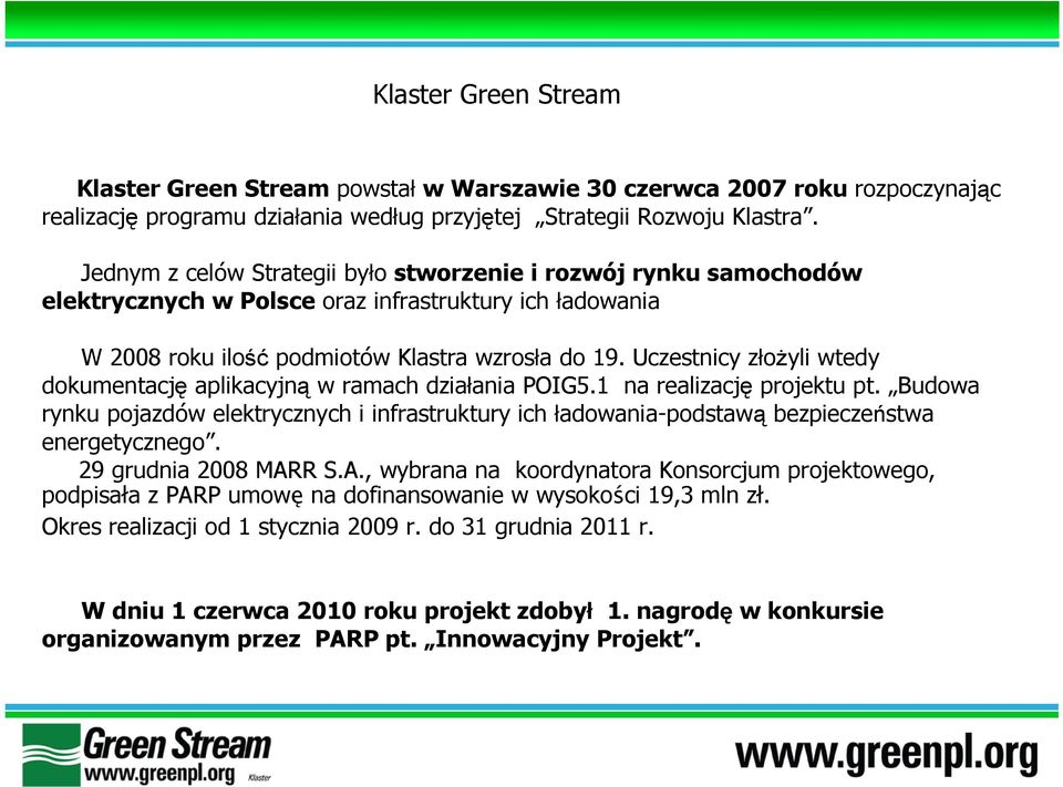 Uczestnicy złożyli wtedy dokumentację aplikacyjną w ramach działania POIG5.1 na realizację projektu pt.