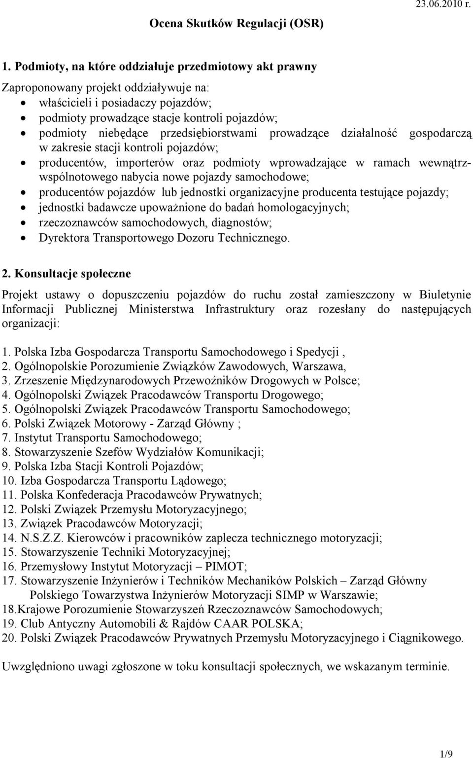 przedsiębiorstwami prowadzące działalność gospodarczą w zakresie stacji kontroli pojazdów; producentów, importerów oraz podmioty wprowadzające w ramach wewnątrzwspólnotowego nabycia nowe pojazdy