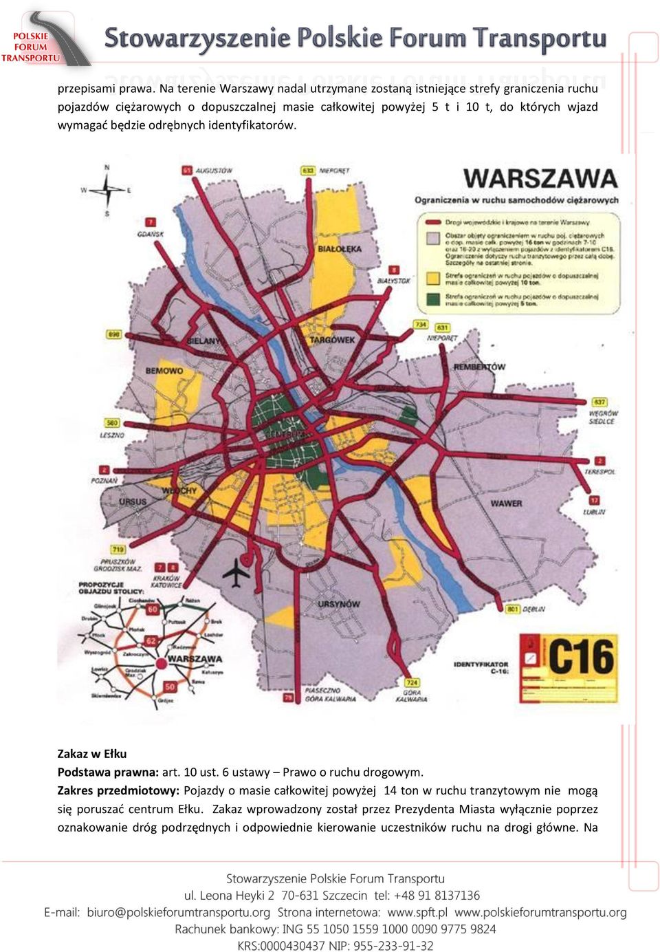 i 10 t, do których wjazd wymagać będzie odrębnych identyfikatorów. Zakaz w Ełku Podstawa prawna: art. 10 ust. 6 ustawy Prawo o ruchu drogowym.