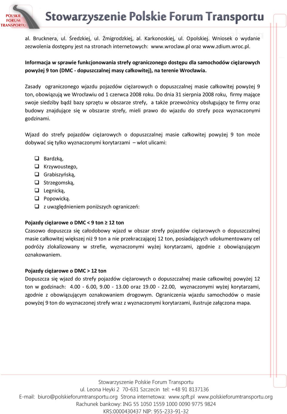 Zasady ograniczonego wjazdu pojazdów ciężarowych o dopuszczalnej masie całkowitej powyżej 9 ton, obowiązują we Wrocławiu od 1 czerwca 2008 roku.