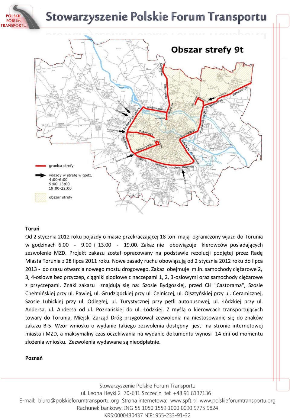 Nowe zasady ruchu obowiązują od 2 stycznia 2012 roku do lipca 2013 - do czasu otwarcia nowego mostu drogowego. Zakaz obejmuje m.in.