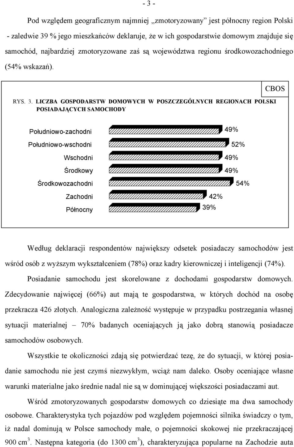 LICZBA GOSPODARSTW DOMOWYCH W POSZCZEGÓLNYCH REGIONACH POLSKI POSIADAJĄCYCH SAMOCHODY Południowo-zachodni Południowo-wschodni Wschodni Środkowy Środkowozachodni Zachodni Północny 49% 52% 49% 49% 54%