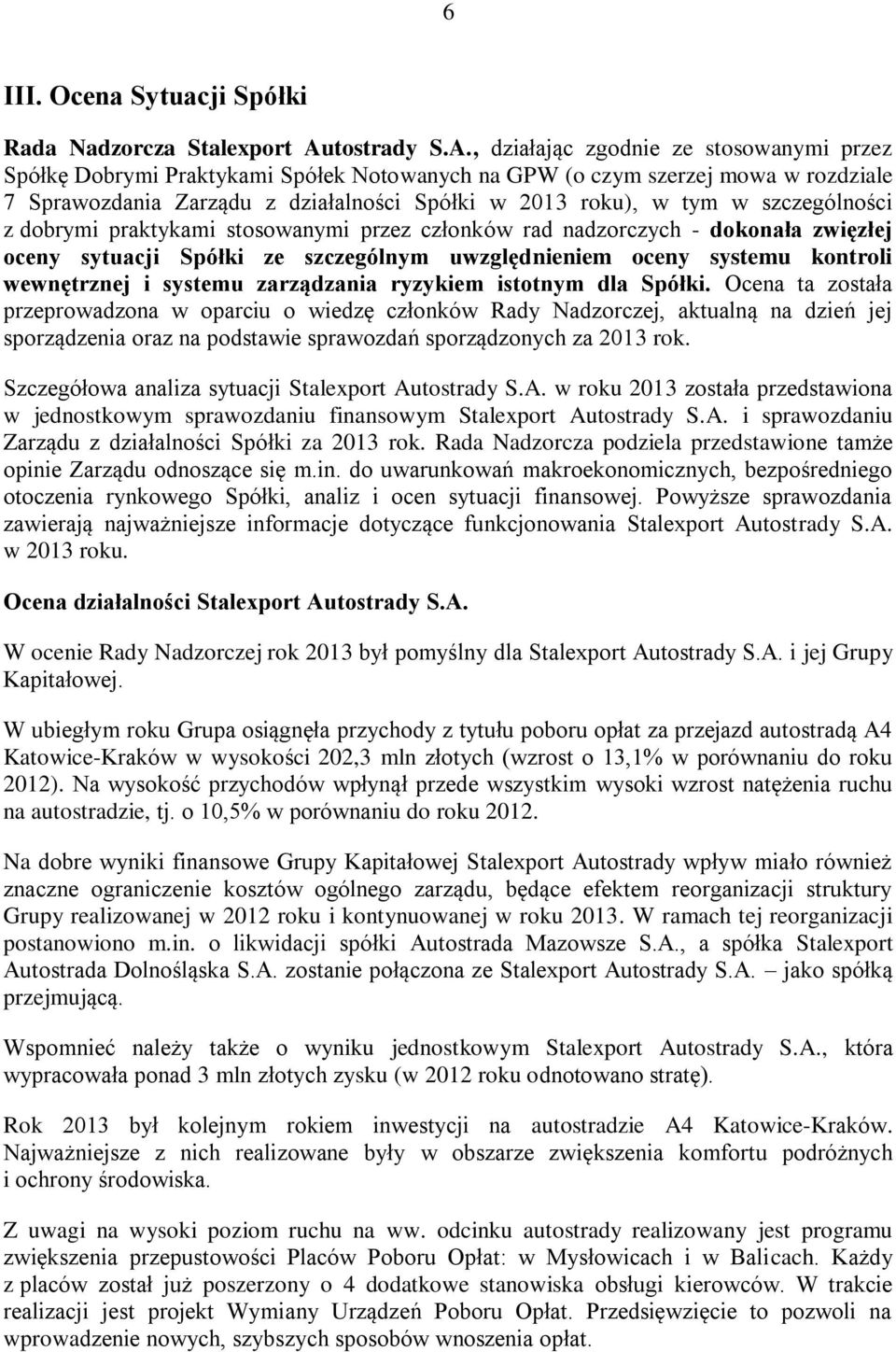 , działając zgodnie ze stosowanymi przez Spółkę Dobrymi Praktykami Spółek Notowanych na GPW (o czym szerzej mowa w rozdziale 7 Sprawozdania Zarządu z działalności Spółki w 2013 roku), w tym w