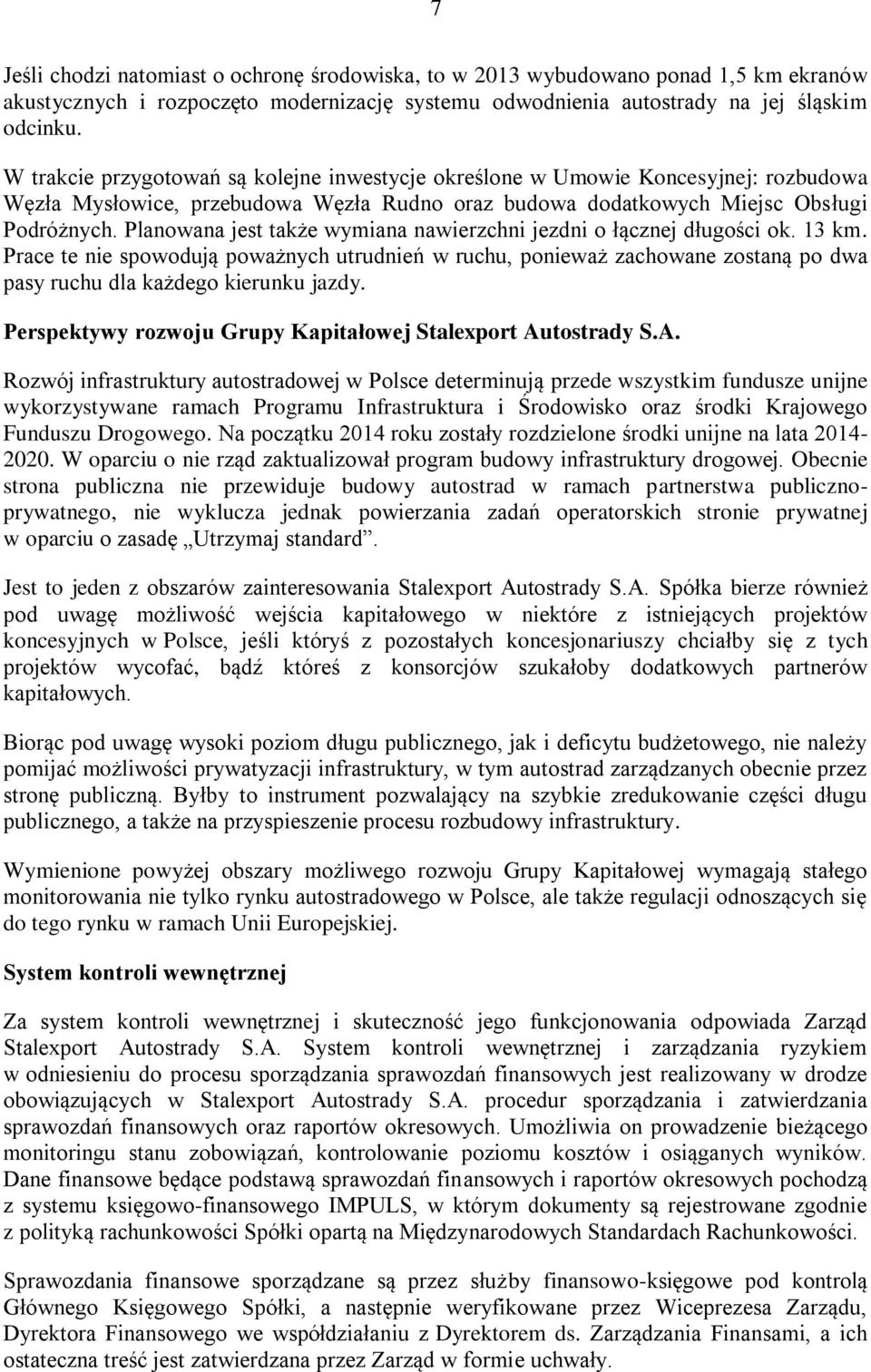 Planowana jest także wymiana nawierzchni jezdni o łącznej długości ok. 13 km.