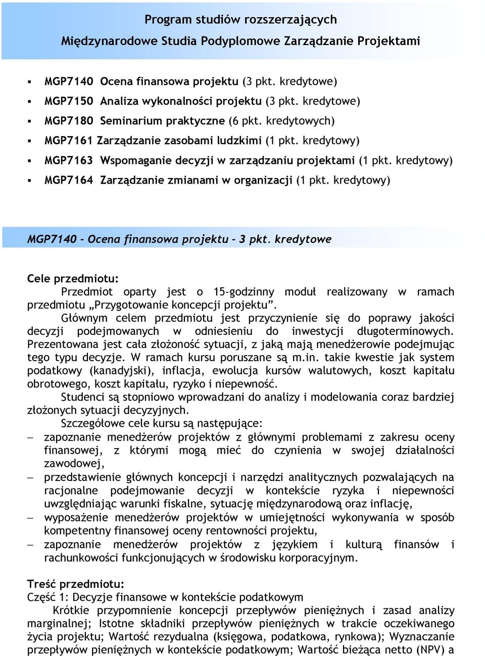 kredytowy) MGP7164 Zarządzanie zmianami w organizacji (1 pkt. kredytowy) MGP7140 Ocena finansowa projektu 3 pkt.