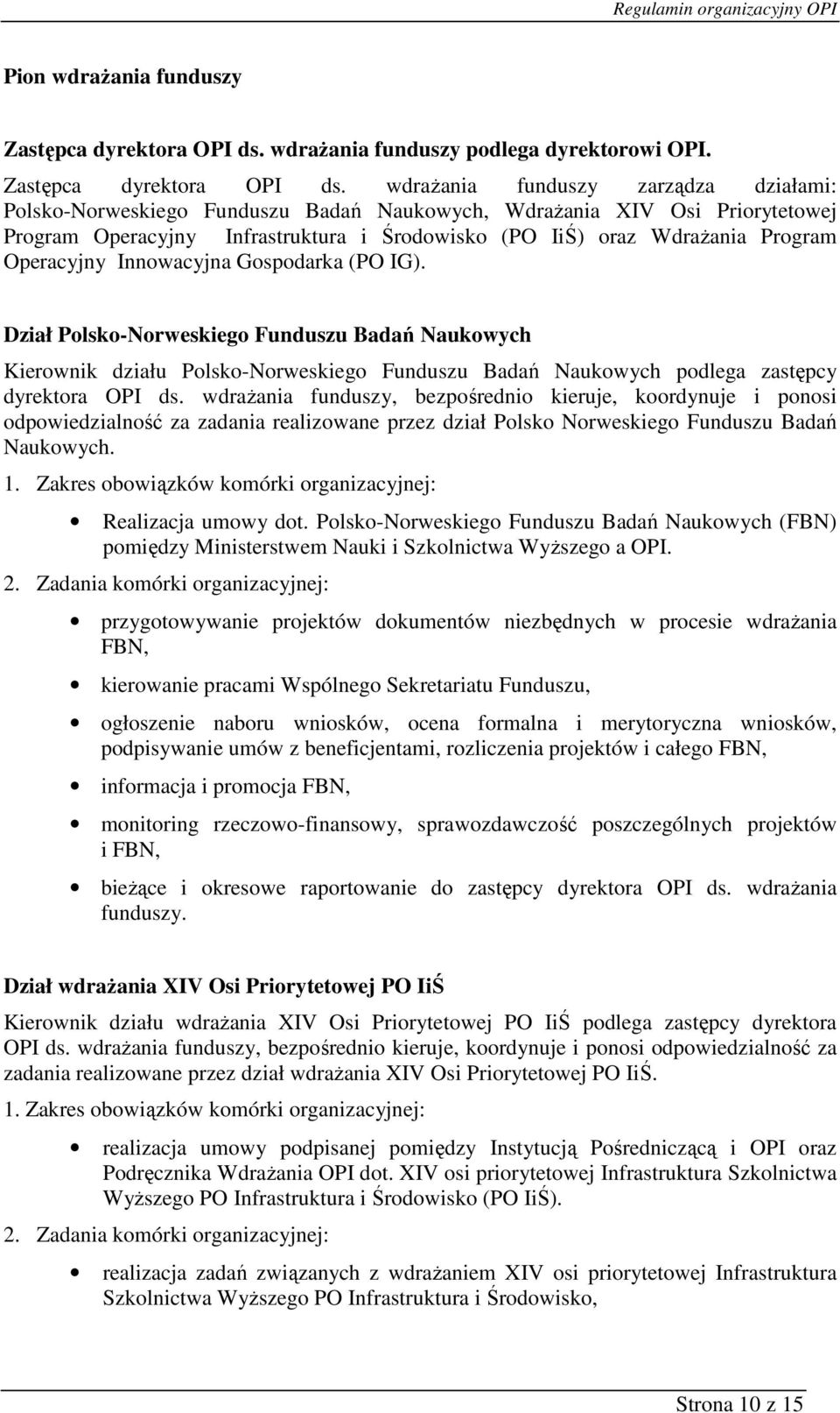 wdraŝania funduszy zarządza działami: Polsko-Norweskiego Funduszu Badań Naukowych, WdraŜania XIV Osi Priorytetowej Program Operacyjny Infrastruktura i Środowisko (PO IiŚ) oraz WdraŜania Program