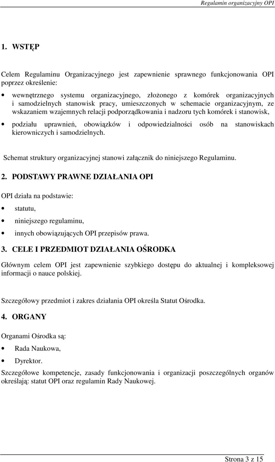 osób na stanowiskach kierowniczych i samodzielnych. Schemat struktury organizacyjnej stanowi załącznik do niniejszego Regulaminu. 2.