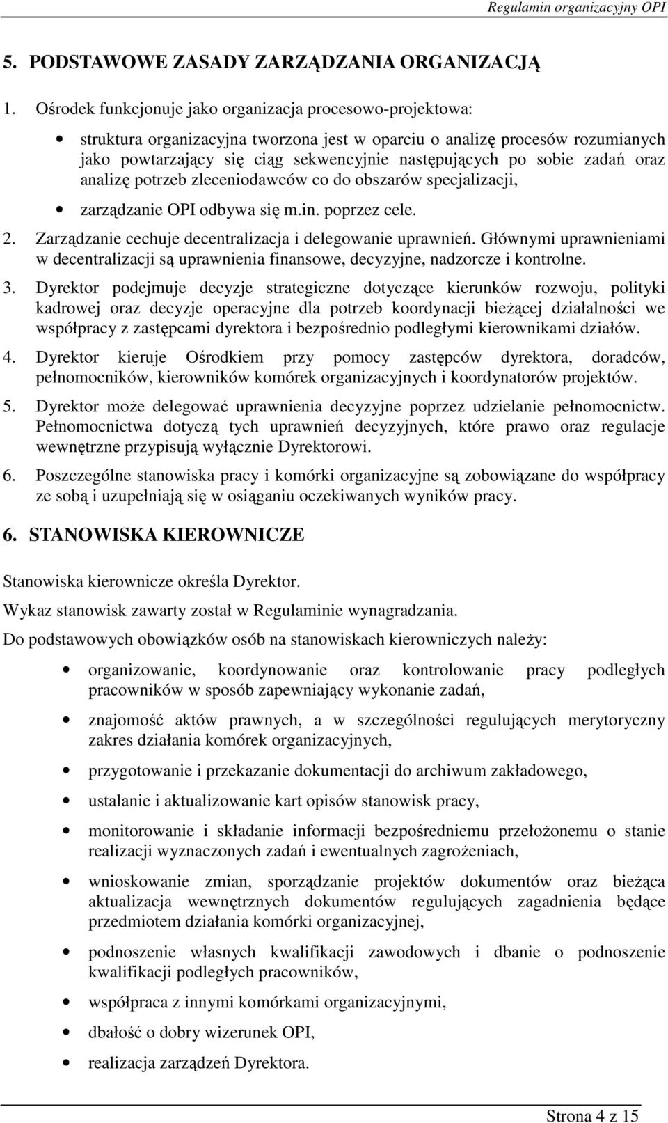 sobie zadań oraz analizę potrzeb zleceniodawców co do obszarów specjalizacji, zarządzanie OPI odbywa się m.in. poprzez cele. 2. Zarządzanie cechuje decentralizacja i delegowanie uprawnień.