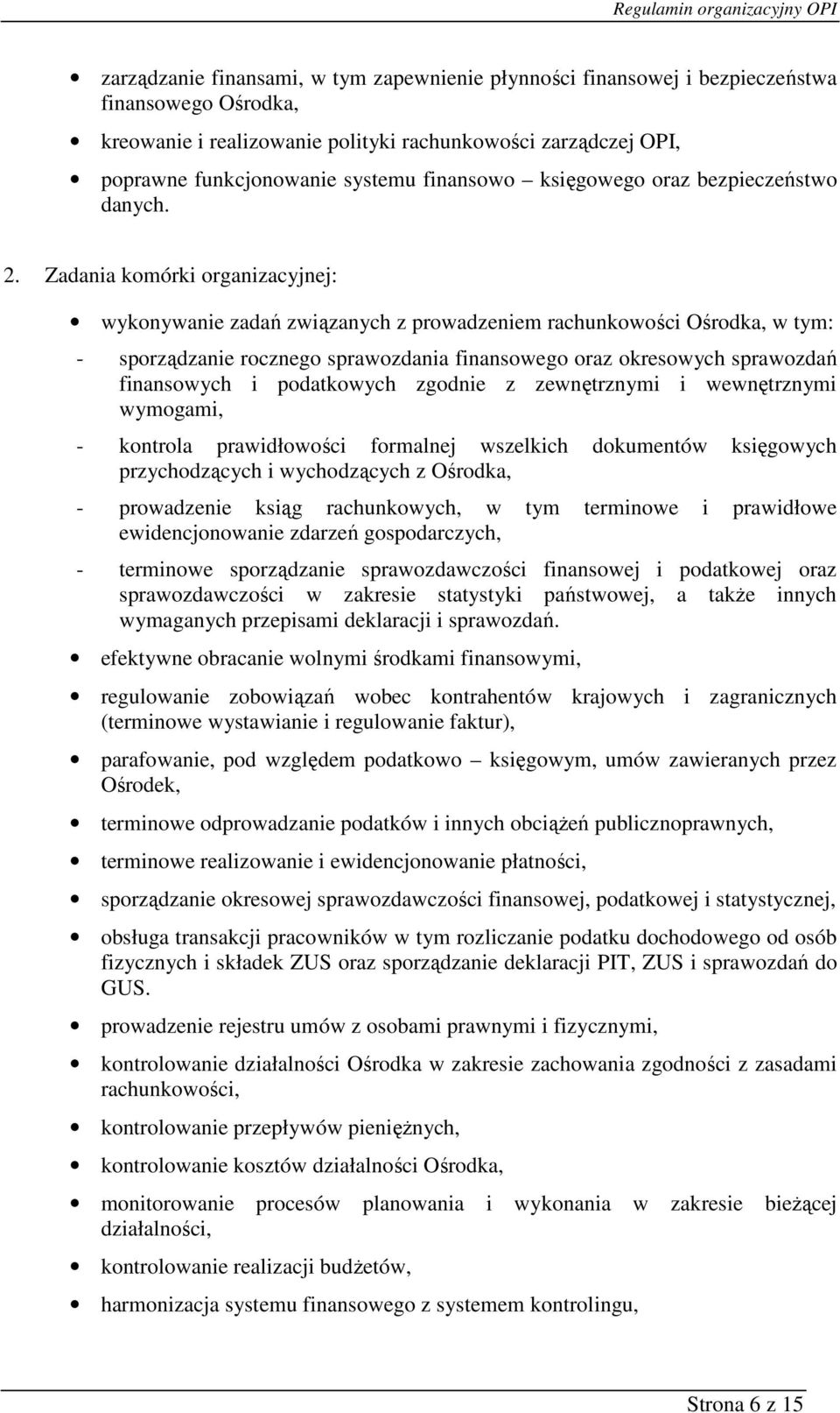 wykonywanie zadań związanych z prowadzeniem rachunkowości Ośrodka, w tym: - sporządzanie rocznego sprawozdania finansowego oraz okresowych sprawozdań finansowych i podatkowych zgodnie z zewnętrznymi