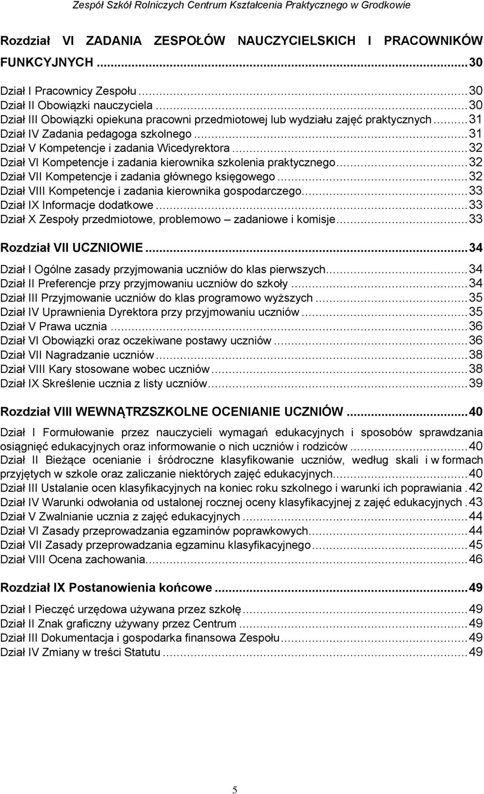 .. 32 Dział VI Kompetencje i zadania kierownika szkolenia praktycznego... 32 Dział VII Kompetencje i zadania głównego księgowego... 32 Dział VIII Kompetencje i zadania kierownika gospodarczego.