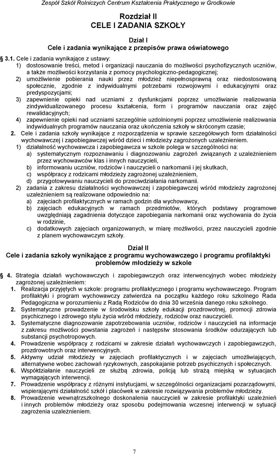 2) umożliwienie pobierania nauki przez młodzież niepełnosprawną oraz niedostosowaną społecznie, zgodnie z indywidualnymi potrzebami rozwojowymi i edukacyjnymi oraz predyspozycjami; 3) zapewnienie