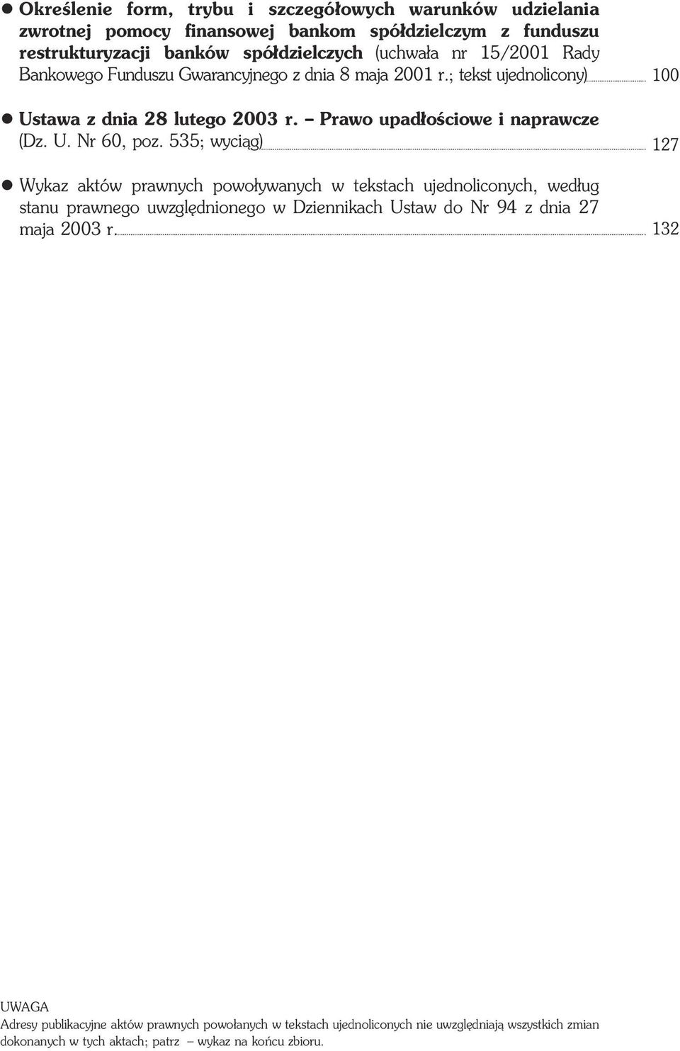 535; wyci¹g) Wykaz aktów prawnych powo³ywanych w tekstach ujednoliconych, wed³ug stanu prawnego uwzglêdnionego w Dziennikach Ustaw do Nr 94 z dnia 27 maja 2003 r.