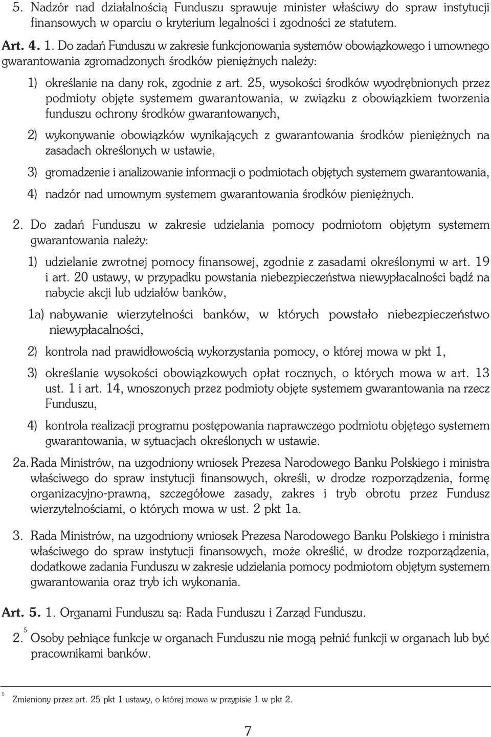 25, wysokoœci œrodków wyodrêbnionych przez podmioty objête systemem gwarantowania, w zwi¹zku z obowi¹zkiem tworzenia funduszu ochrony œrodków gwarantowanych, 2) wykonywanie obowi¹zków wynikaj¹cych z