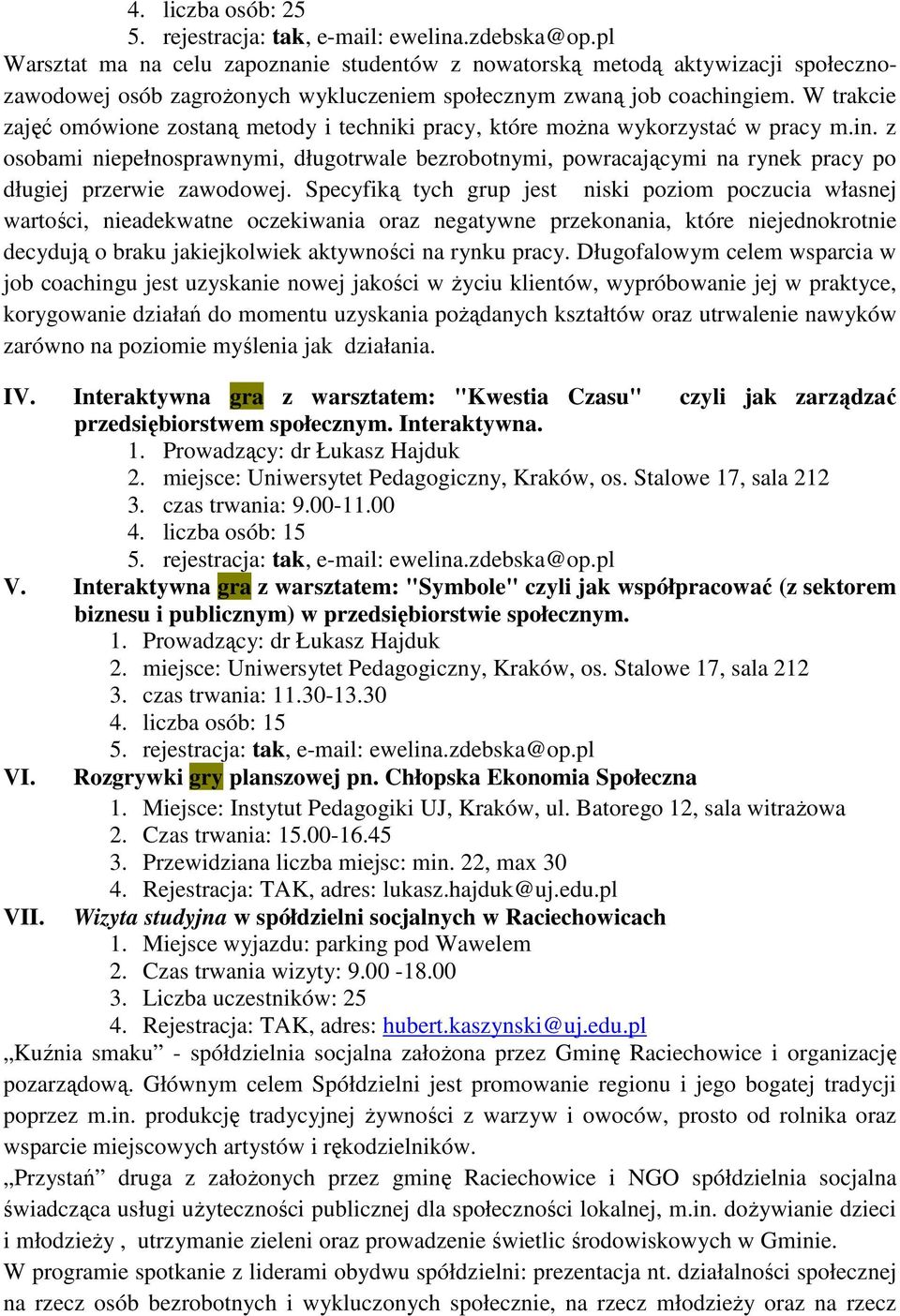 W trakcie zajęć omówione zostaną metody i techniki pracy, które moŝna wykorzystać w pracy m.in.