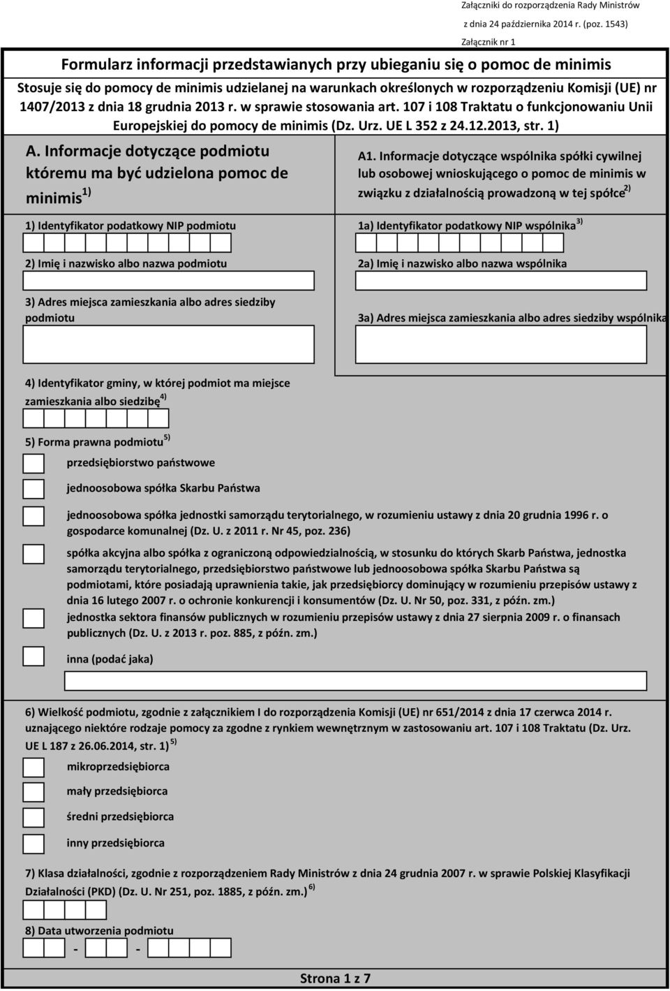 1407/2013 z dnia 18 grudnia 2013 r. w sprawie stosowania art. 107 i 108 Traktatu o funkcjonowaniu Unii Europejskiej do pomocy de minimis (Dz. Urz. UE L 352 z 24.12.2013, str. 1) A1.